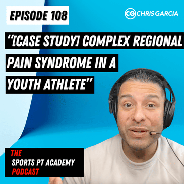 EP108: "[Case Study] Complex Regional Pain Syndrome In A Youth Athlete"