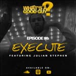 Episode 98: Execute Featuring Julian Stephen