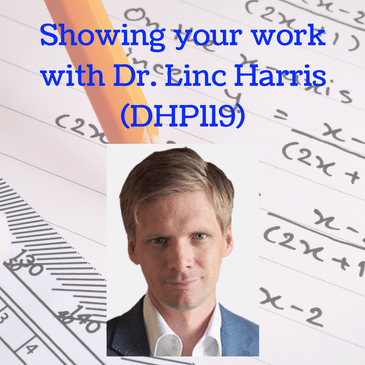 Showing your work with Dr. Linc Harris (DHP119)