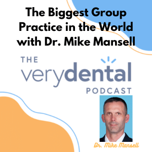 Very Dental: The Biggest Group Practice in the World with Dr. Mike Mansell