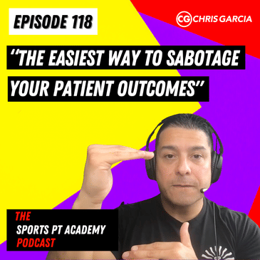 EP118: "The Easiest Way To Sabotage Your Patient Outcomes"