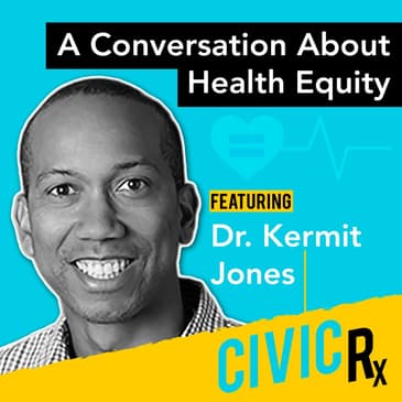 A conversation about health equity, with Dr. Kermit Jones (EP.18)