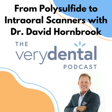 Very Dental: From Polysulfide to Intraoral Scanners with Dr. David Hornbrook