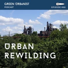#68: Urban Rewilding