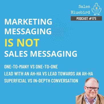 175: Marketing messaging is not sales messaging