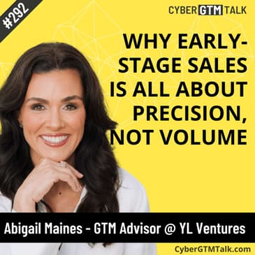 Why Early-Stage Sales Is All About Precision, Not Volume – Abigail Maines GTM Advisor YL Ventures