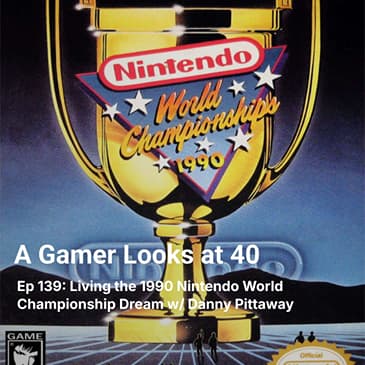 Ep 139: Living the 1990 Nintendo World Championship Dream w/ Danny Pittaway