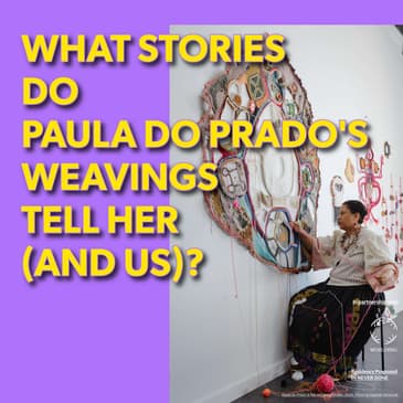 Paula do Prado, “Tejedora” | What Stories–and Histories–Resurface in Her Textile Art? | Contemporary Artist Interviews