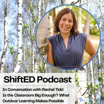 ShiftED Podcast #85 In Conversation with Rachel Tidd Is the Classroom Big Enough? What Outdoor Learning Makes Possible
