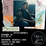 49: FROM Deep Dive Rewatch into "Choosing Day" with Bob Mann: Set Secrets & Haunting Narratives