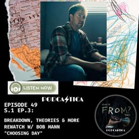49: FROM Deep Dive Rewatch into "Choosing Day" with Bob Mann: Set Secrets & Haunting Narratives