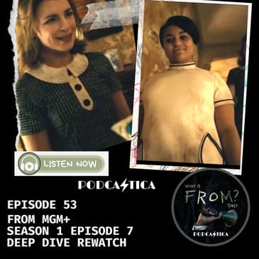 53 FROM MGM+ Episode 7 Deep Dive: Rewatch "All Good Things"