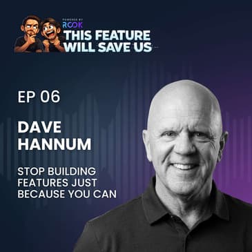 Dave Hannum - Stop Building Features Just Because You Can