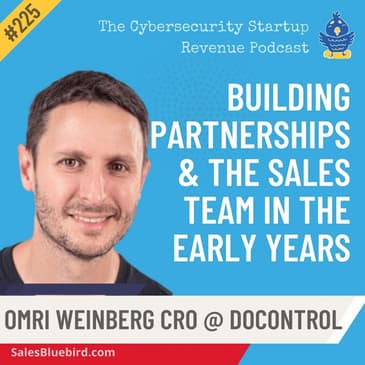 Cracking the Code: Generating Early Revenue and Building a Cybersecurity Sales Team with Omri Weinberg, CRO at DoControl