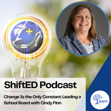 ShiftED Podcast #92 Change Is the Only Constant Leading a School Board with Cindy Finn