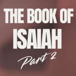 Isaiah Part 2 (Ch. 1–39): Judgment, Hope & the Promise of a Savior