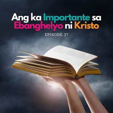 Ang ka Importante sa Ebanghelyo ni Kristo | Wali nga Bisaya