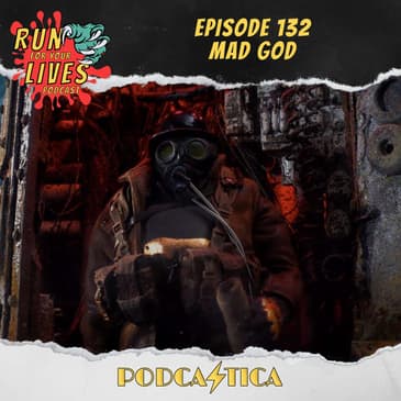 Run For Your Lives Podcast Episode 132: Mad God