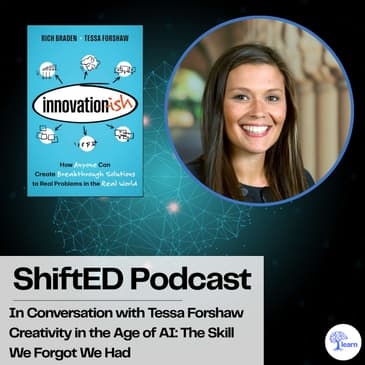 ShiftED Podcast #89 In Conversation with Tessa Forshaw Creativity in the Age of AI: The Skill We Forgot We Had