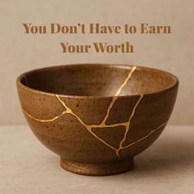 Episode 4 Season 5: You Don’t Have to Earn Your Worth