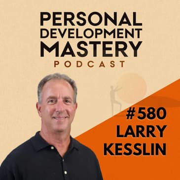 Why Midlife Success Doesn’t Guarantee Fulfilment (And What You're Overlooking), with Larry Kesslin | #580