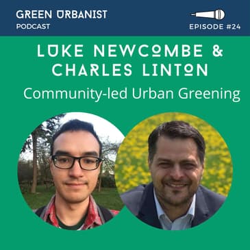 #24: Luke Newcombe (GrowN22) and Charles Linton - London National Park City Rangers