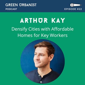 #22: Arthur Kay (Skyroom) - Densify Cities with Affordable Homes for Key Workers