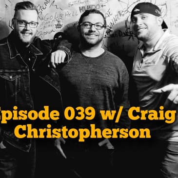 Episode 039 w/ Craig Christopherson