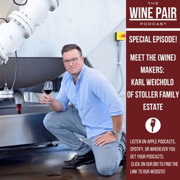 Special Episode! Meet the (Wine) Makers #4: Karl Weichold of Stoller Wines! (Oregon wines, the art and science of winemaking, juice vs. grapes, Texas wine country, mentors, cocktail wines vs. food wines)