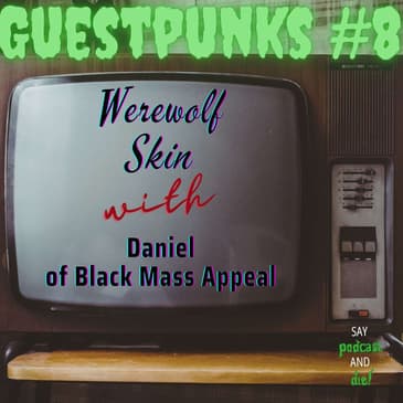 Guestpunks #8 - Werewolf Skin with Daniel of Black Mass Appeal and Satanic Bay Area