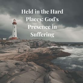 Episode 1 Season 6: Held in the Hard Places: God's Presence in Suffering