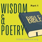 Biblical Wisdom and Poetry: God’s Truths for the Mind and Heart Pt 1