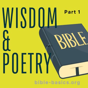 Biblical Wisdom and Poetry: God’s Truths for the Mind and Heart Pt 1