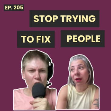 205: Why We Stop Trying to Change People And Why It’s Liberating