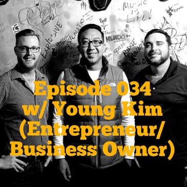 Episode 034 w/ Young Kim (Entrepreneur/ Business owner)
