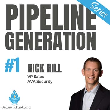 116: Pipeline generation mini-episode #1 with Rick Hill, VP of Sales at Ava Security