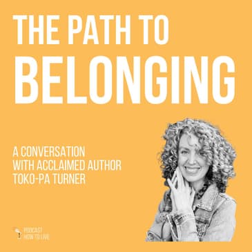 #027 The path to belonging with acclaimed author Toko-pa Turner
