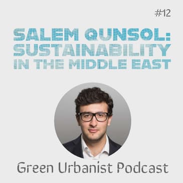 #12: Salem Qunsol - Sustainability in the Middle East, Urban Resilience and Bouncing Forward after Covid-19