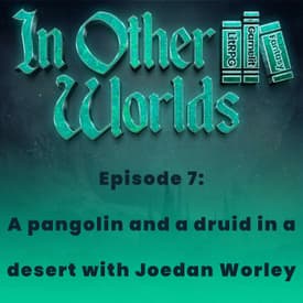 A pangolin and a desert druid with Joedan Worley