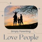 Simply Parenting: Ep 3 - Love People