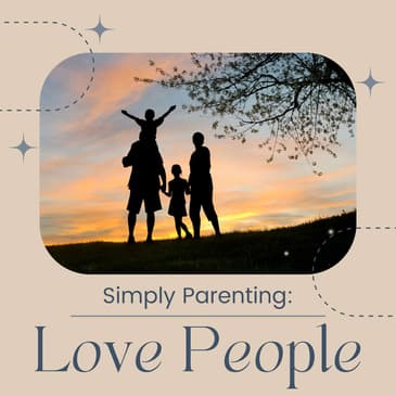Simply Parenting: Ep 3 - Love People