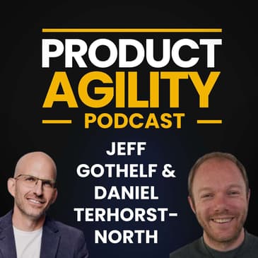 Master OKRs & Product Flow @ Scale (With Jeff Gothelf & Daniel Terhorst-North)