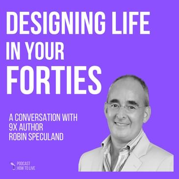 #098 Designing life in your forties with Robin Speculand