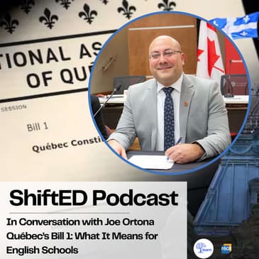 ShiftED Podcast #86 In Conversation with Joe Ortona Québec's Bill 1: What It Means for English Schools