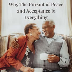 Episode 9 Season 4: Why The Pursuit of Peace and Acceptance is Everything