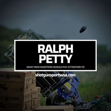 Ralph Petty: What new shooters should pay attention to