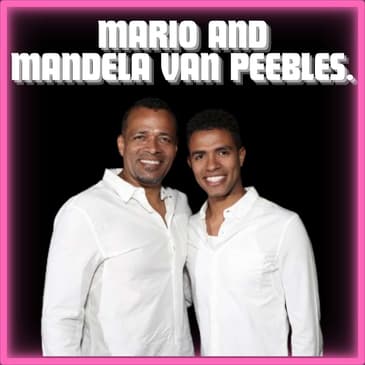(Episode 452) Mario and Mandela Van Peebles. (New Jack City, Mayor of Kingstown and Outlaw Posse)