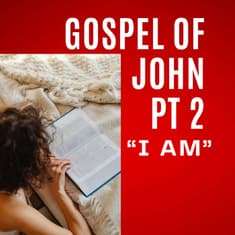 John, Part 2 – The God Who Says “I Am”