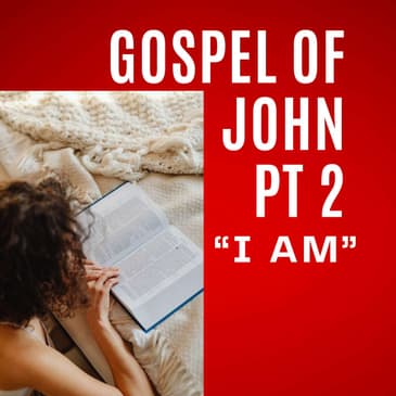 John, Part 2 – The God Who Says “I Am”