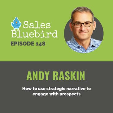 148: How to use strategic narrative to engage with prospects with Andy Raskin